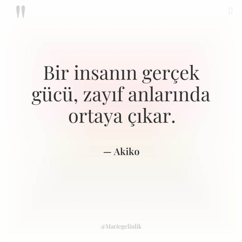 Bir insanın gerçek gücü, zayıf anlarında ortaya çıkar.
