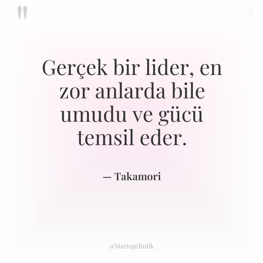 Gerçek bir lider, en zor anlarda bile umudu ve gücü…