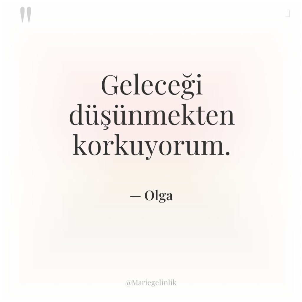 Geleceği düşünmekten korkuyorum.