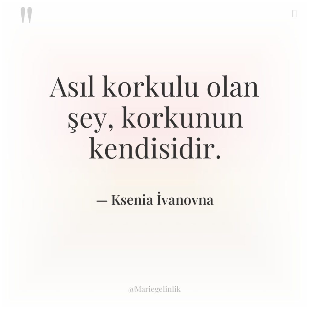 Asıl korkulu olan şey, korkunun kendisidir.