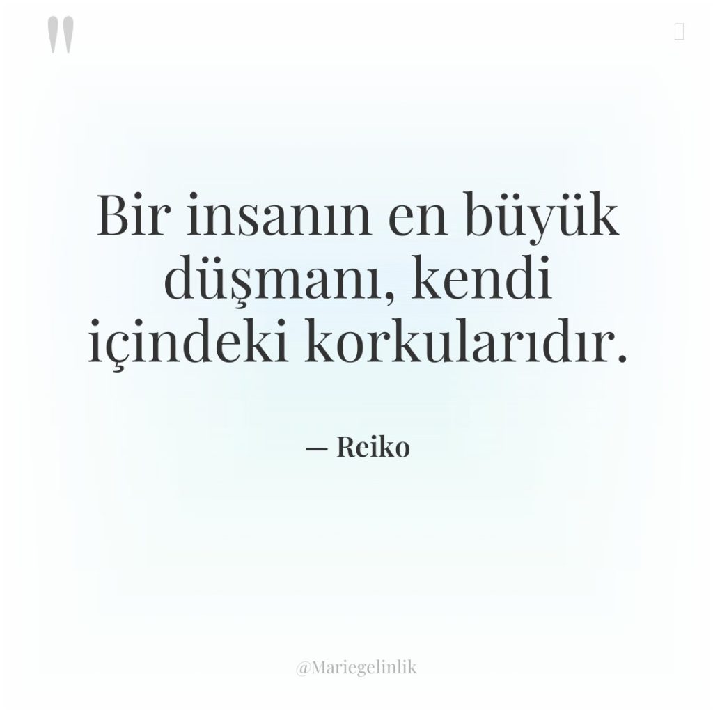 Bir insanın en büyük düşmanı, kendi içindeki korkularıdır.