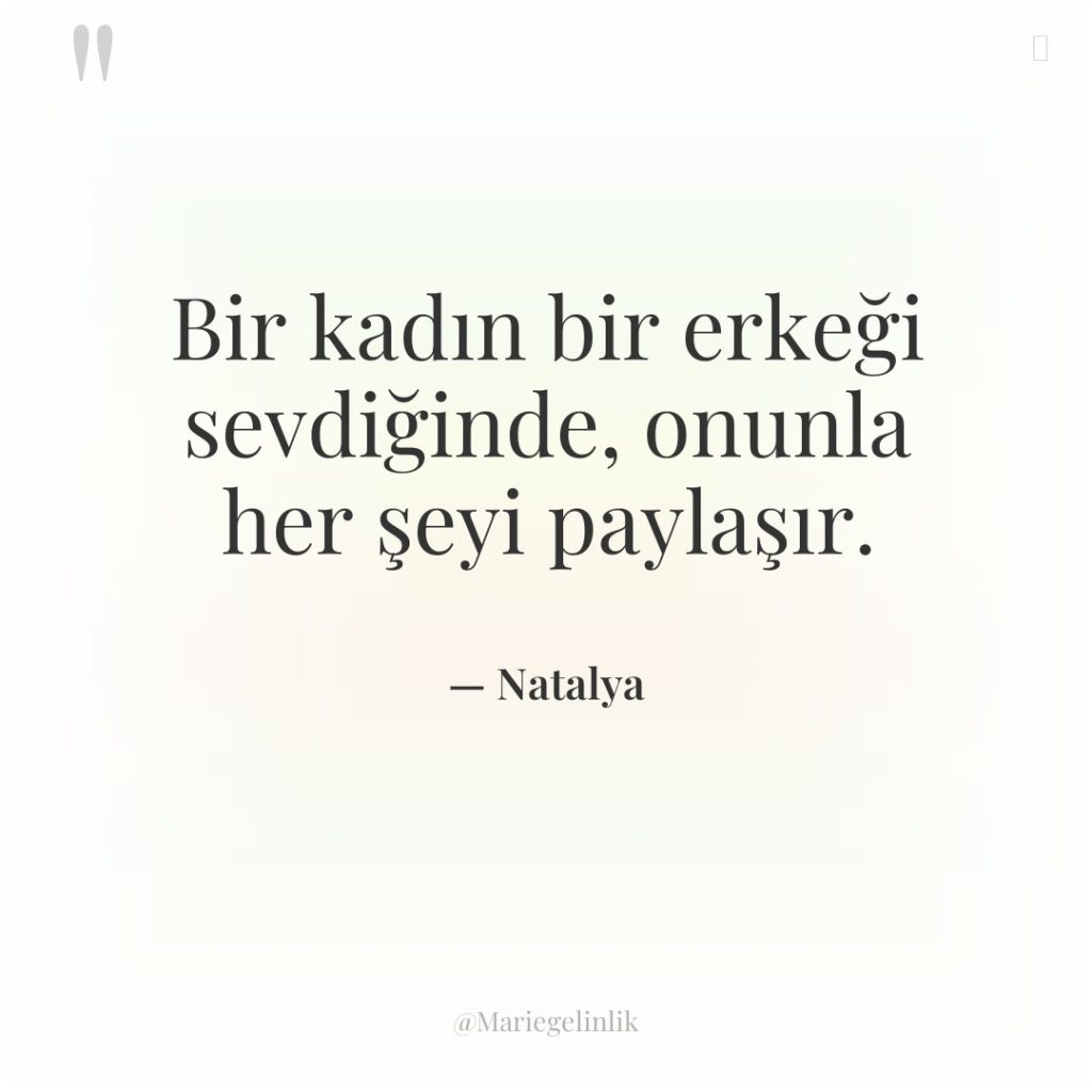 Bir kadın bir erkeği sevdiğinde, onunla her şeyi paylaşır.