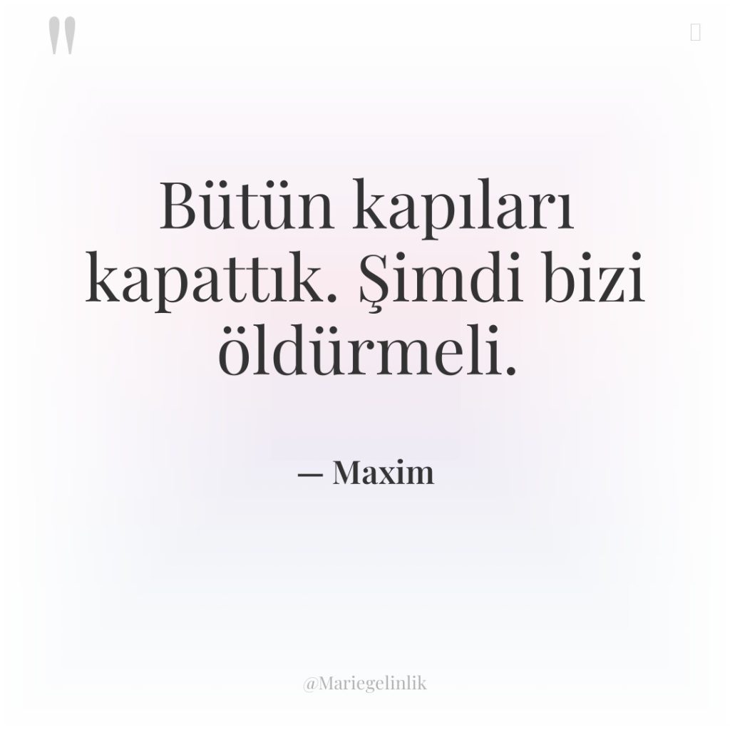 Bütün kapıları kapattık. Şimdi bizi öldürmeli.