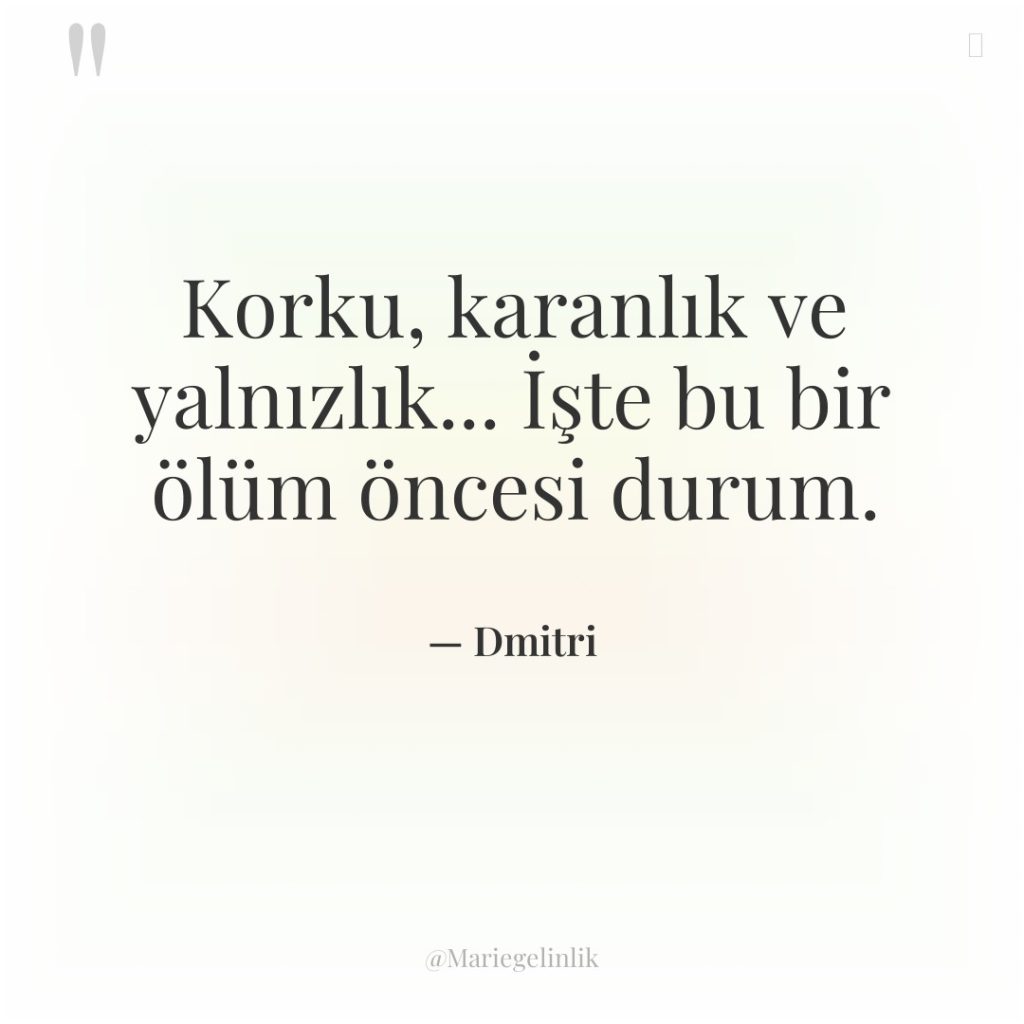 Korku, karanlık ve yalnızlık… İşte bu bir ölüm öncesi durum.