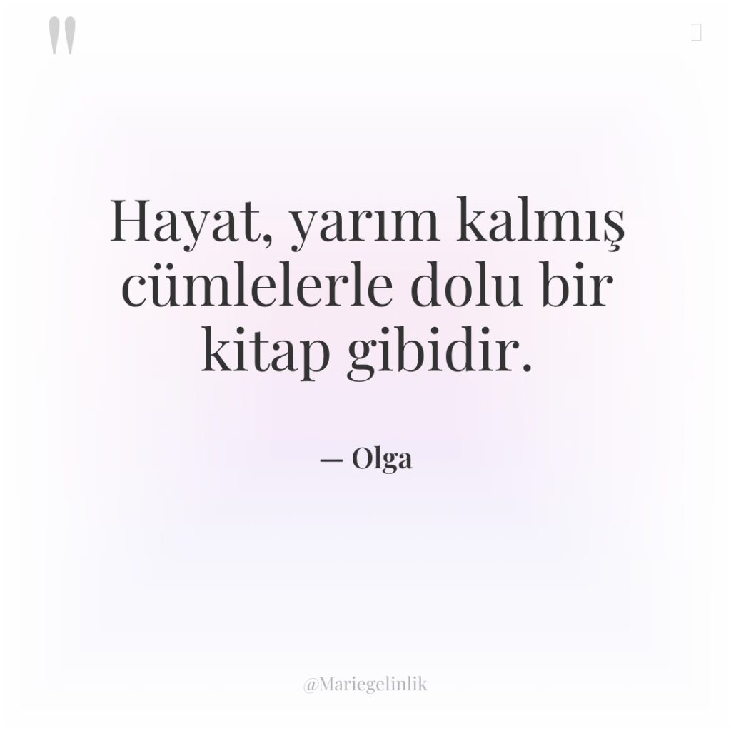 Hayat, yarım kalmış cümlelerle dolu bir kitap gibidir.