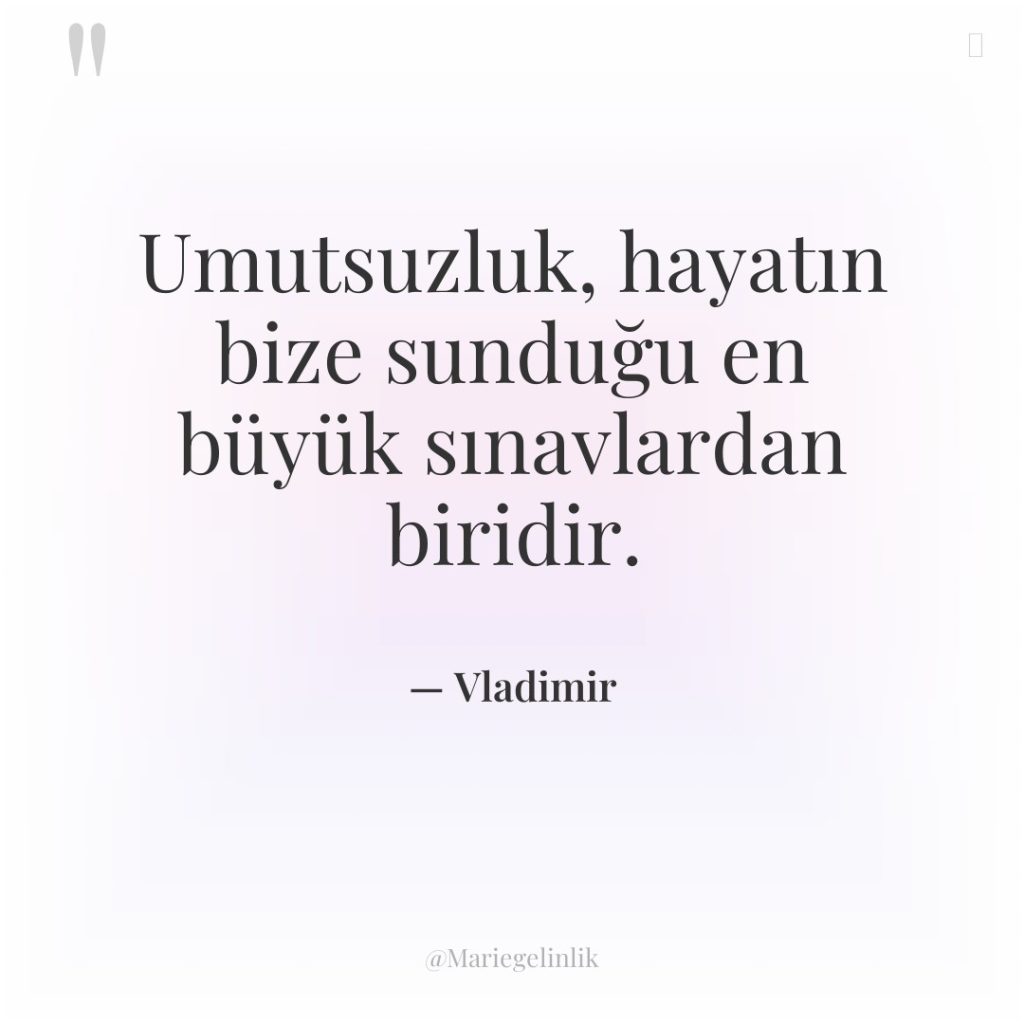 Umutsuzluk, hayatın bize sunduğu en büyük sınavlardan biridir.