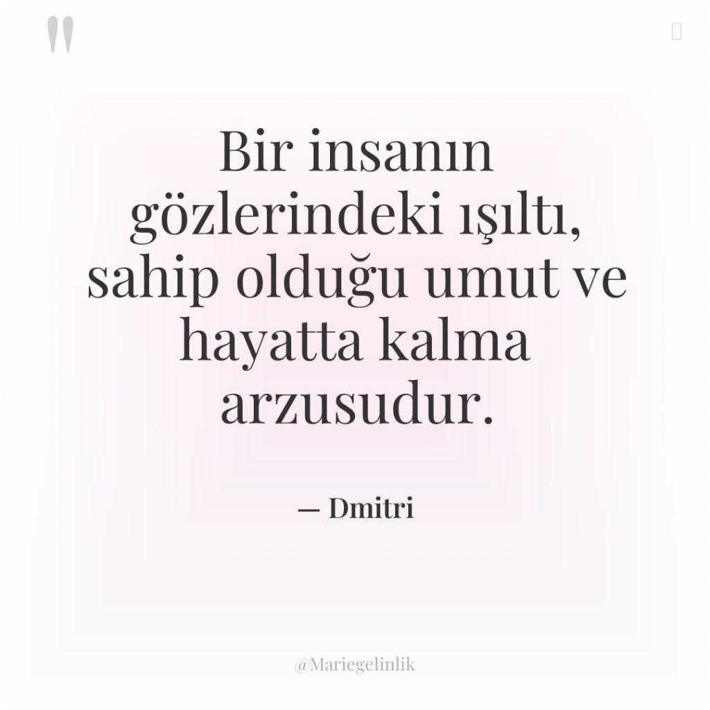 Bir insanın gözlerindeki ışıltı, sahip olduğu umut ve hayatta kalma…