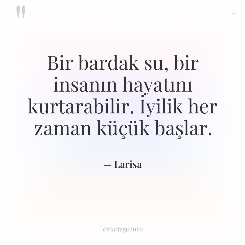 Bir bardak su, bir insanın hayatını kurtarabilir. İyilik her zaman…