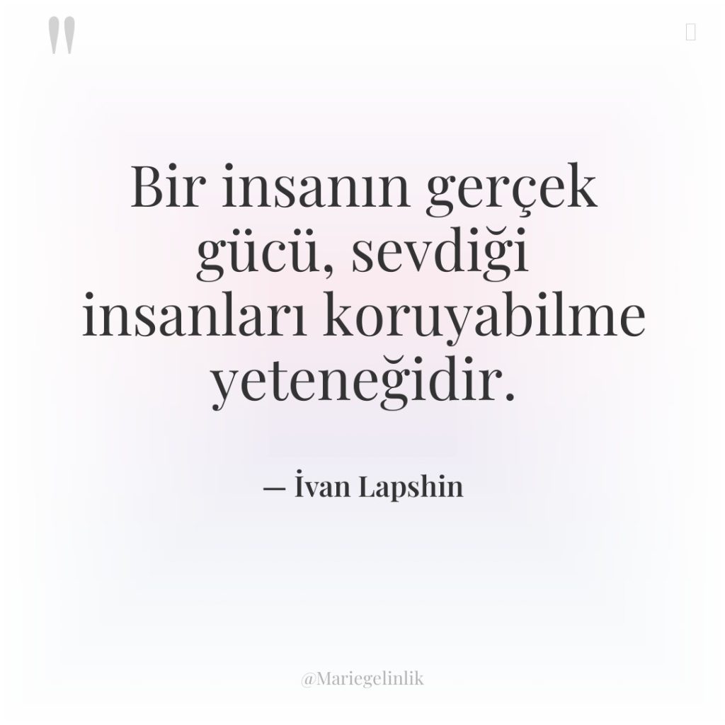 Bir insanın gerçek gücü, sevdiği insanları koruyabilme yeteneğidir.