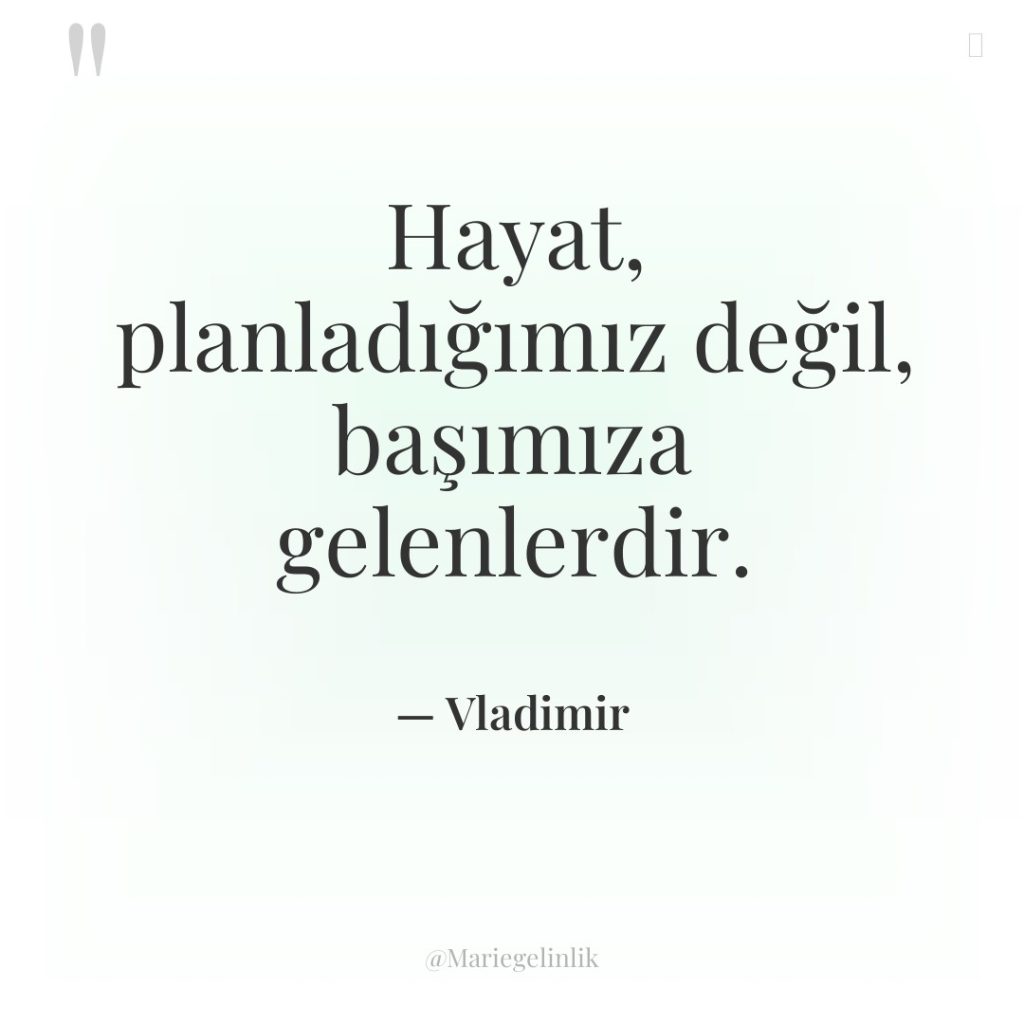 Hayat, planladığımız değil, başımıza gelenlerdir.