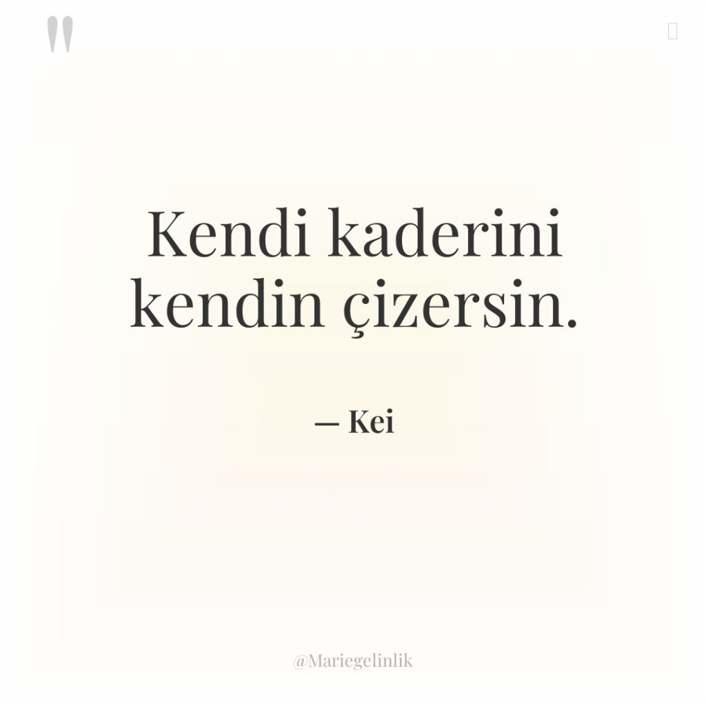 Kendi kaderini kendin çizersin.
