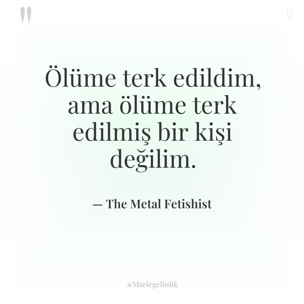 Ölüme terk edildim, ama ölüme terk edilmiş bir kişi değilim.