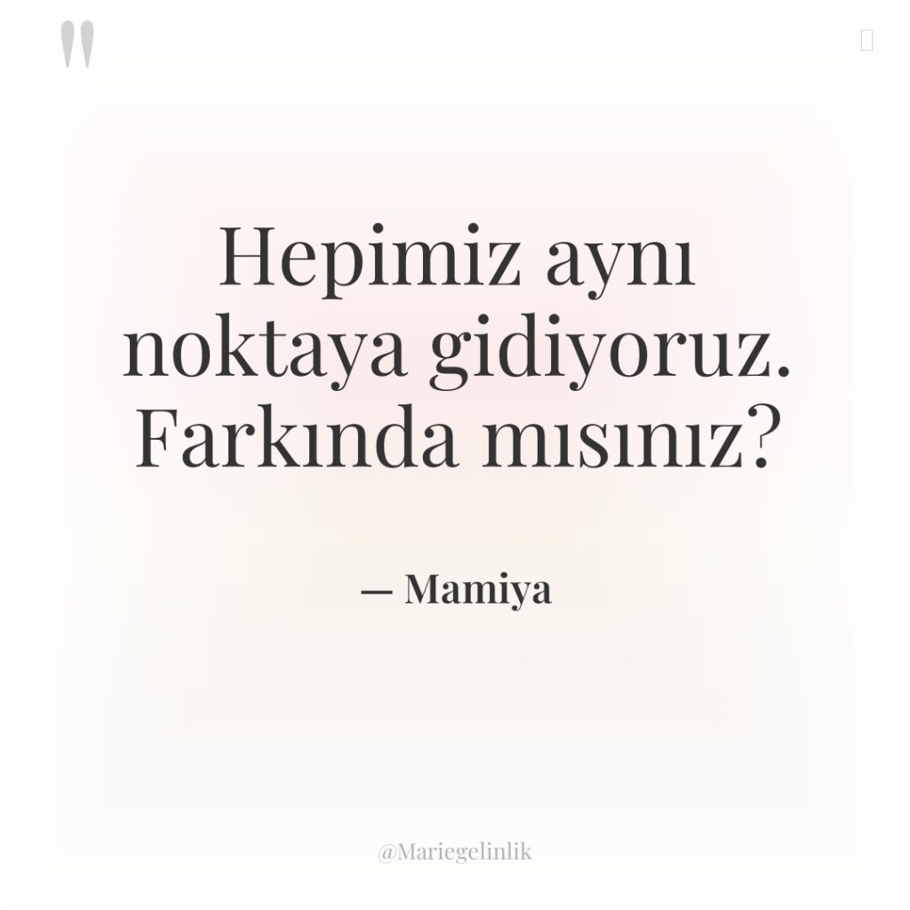 Hepimiz aynı noktaya gidiyoruz. Farkında mısınız?