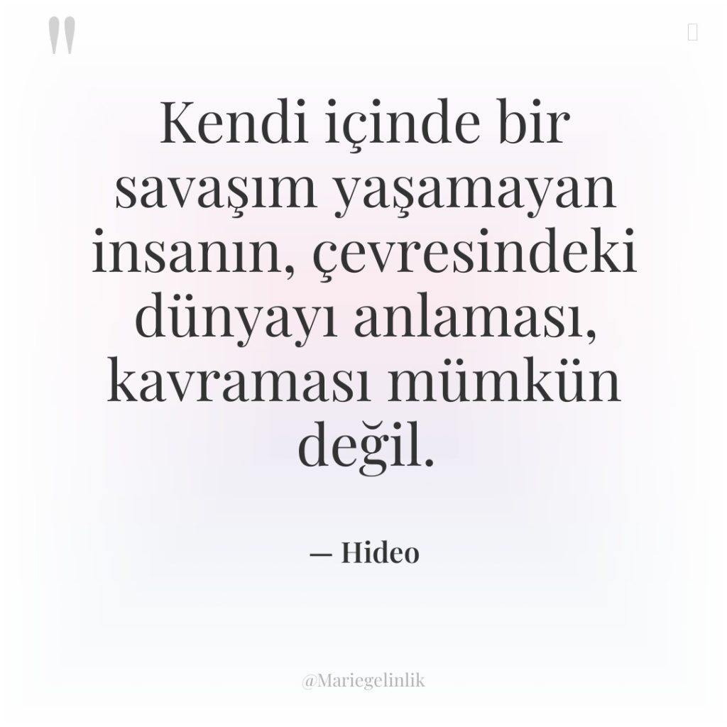 Kendi içinde bir savaşım yaşamayan insanın, çevresindeki dünyayı anlaması, kavraması…