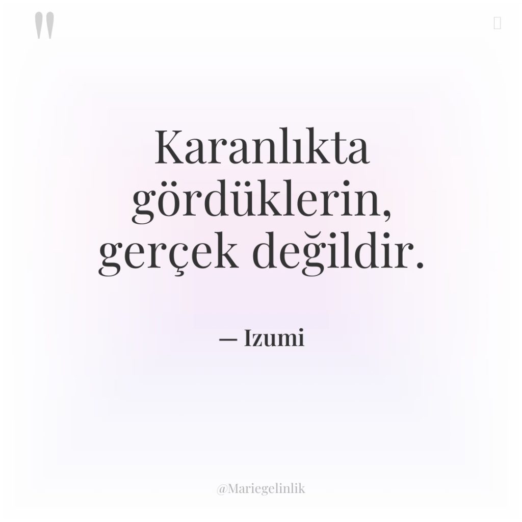 Karanlıkta gördüklerin, gerçek değildir.