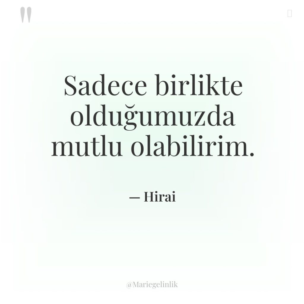 Sadece birlikte olduğumuzda mutlu olabilirim.