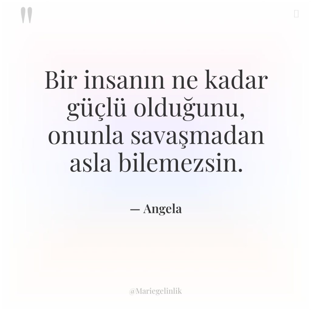 Bir insanın ne kadar güçlü olduğunu, onunla savaşmadan asla bilemezsin.