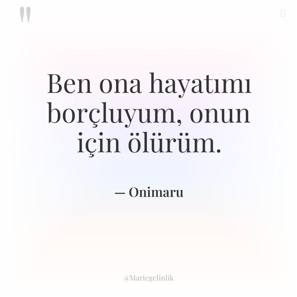 Ben ona hayatımı borçluyum, onun için ölürüm.
