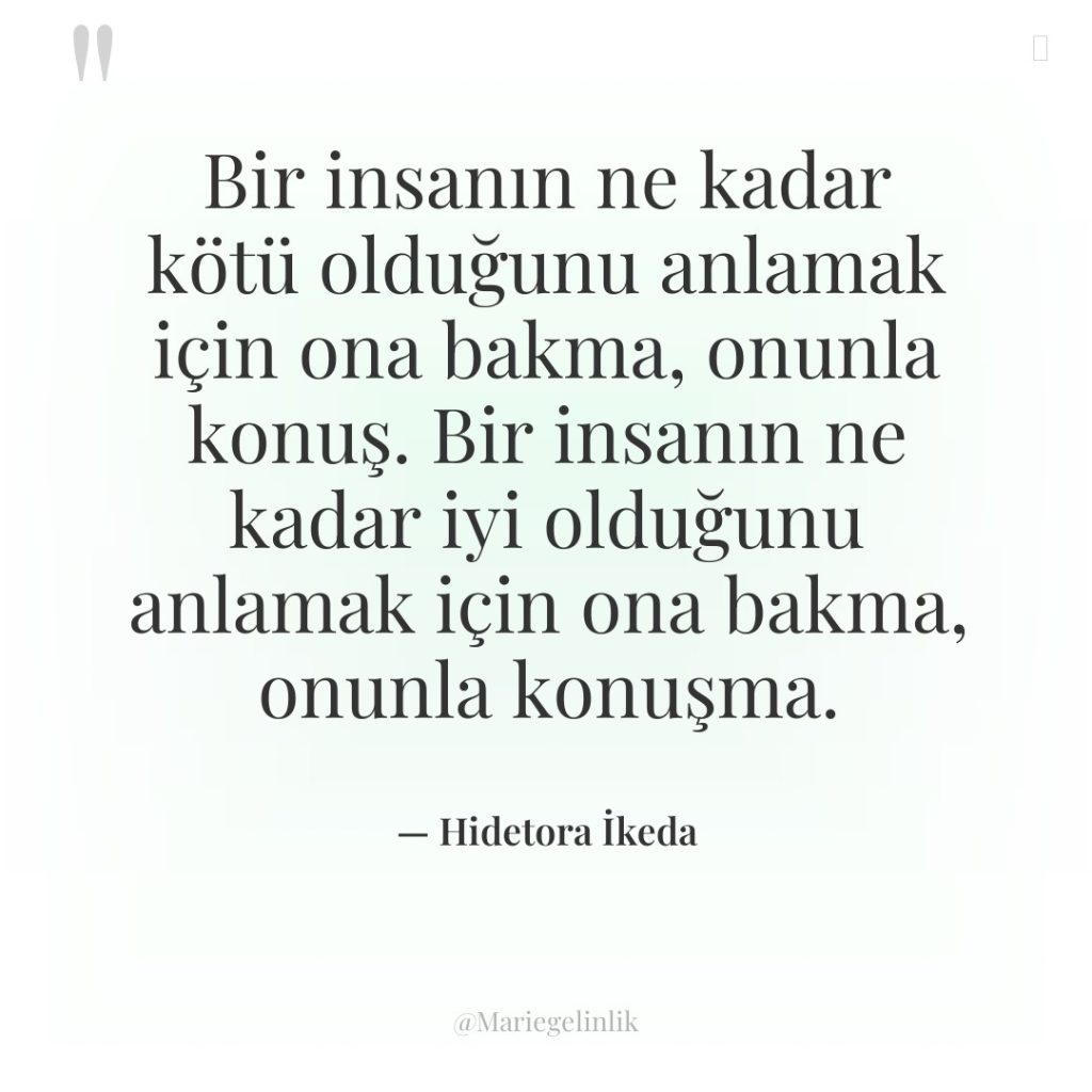Bir insanın ne kadar kötü olduğunu anlamak için ona bakma,…