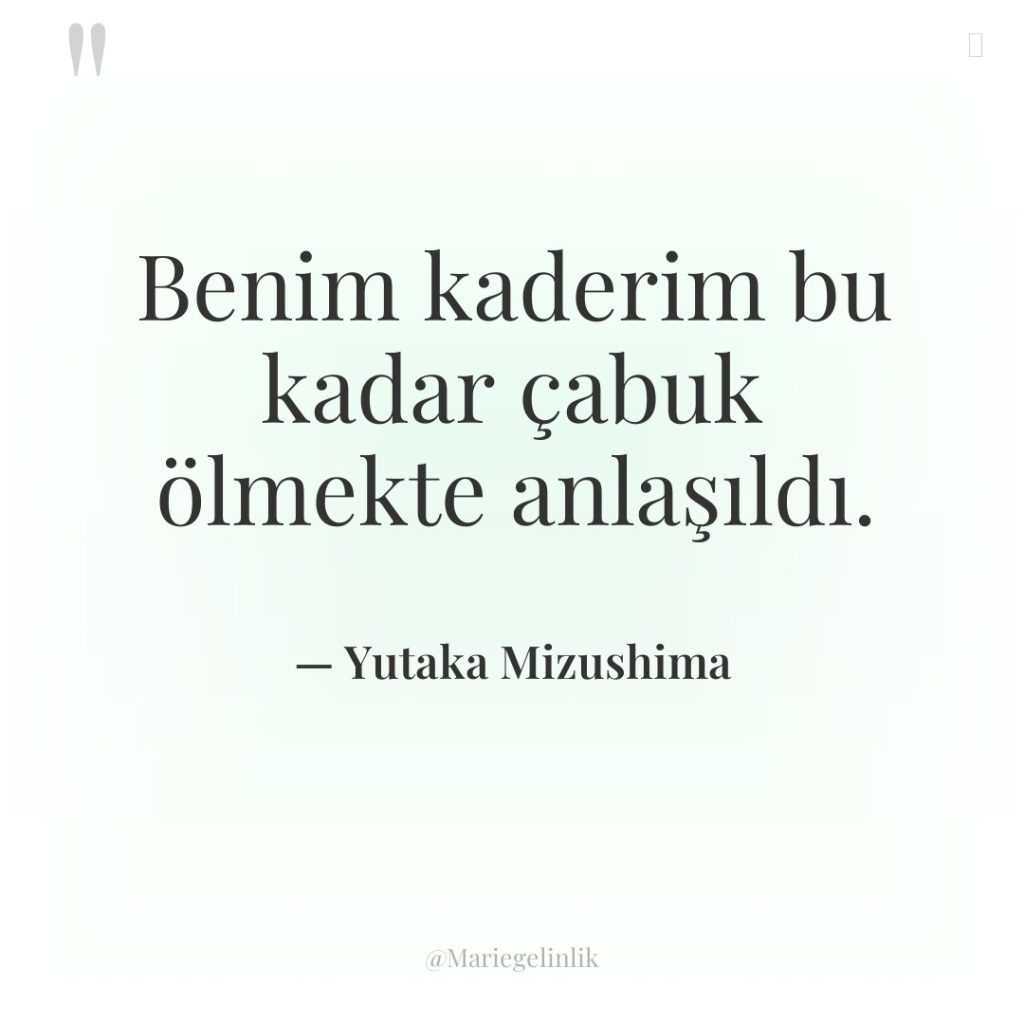 Benim kaderim bu kadar çabuk ölmekte anlaşıldı.