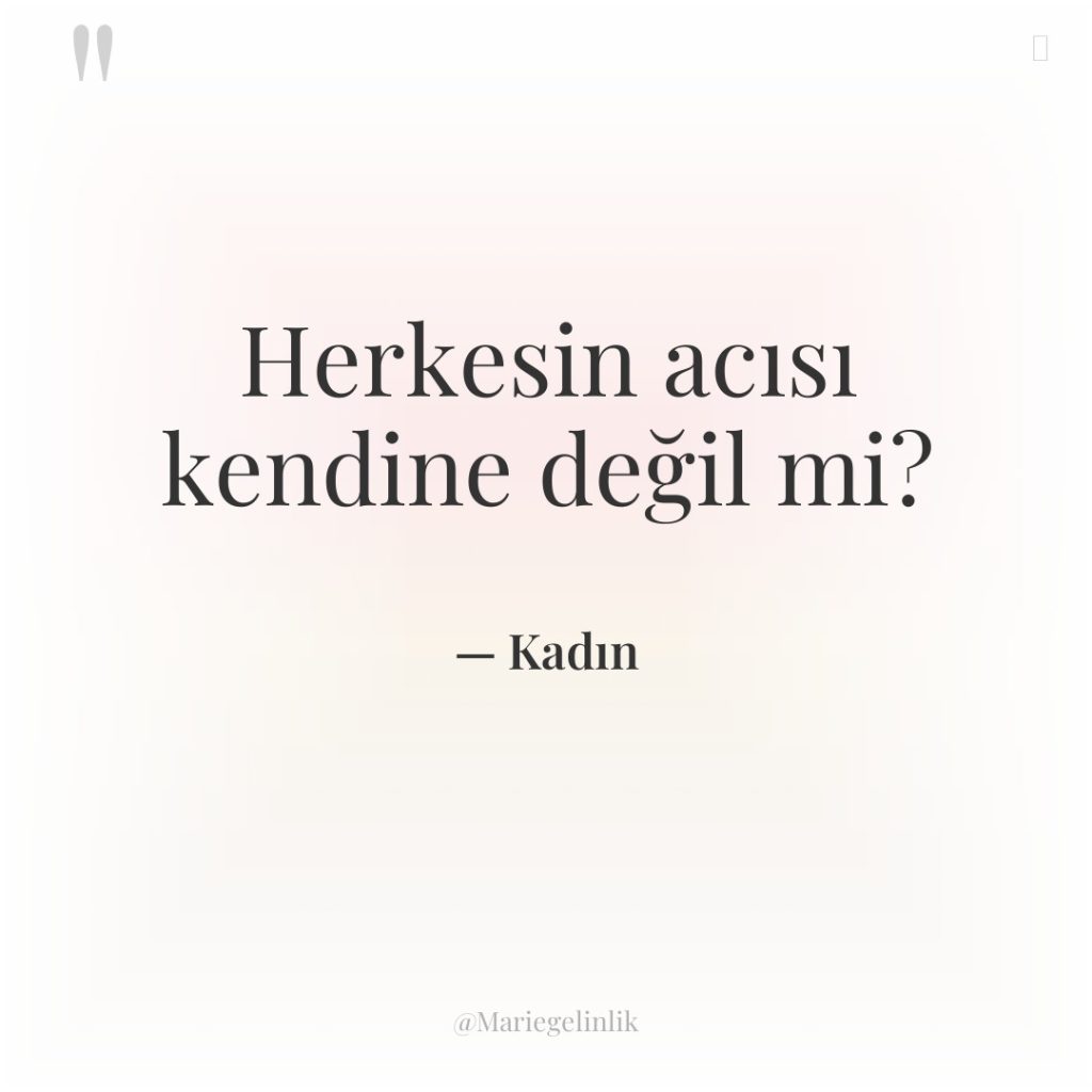 Herkesin acısı kendine değil mi?