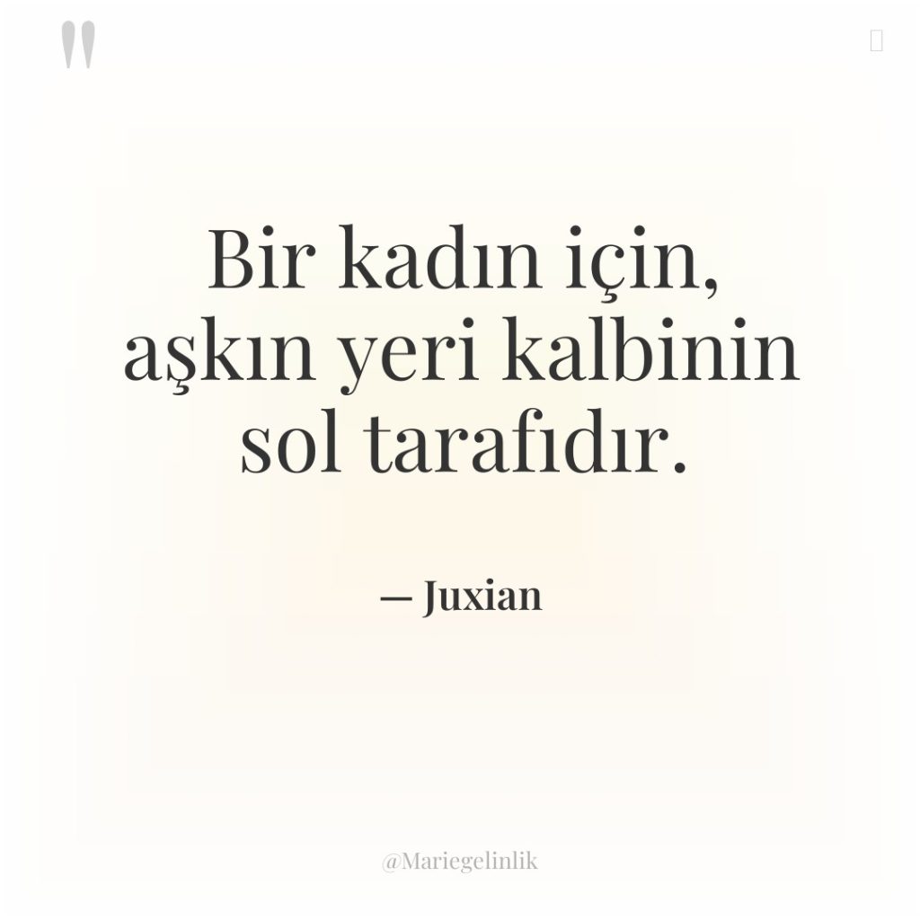 Bir kadın için, aşkın yeri kalbinin sol tarafıdır.