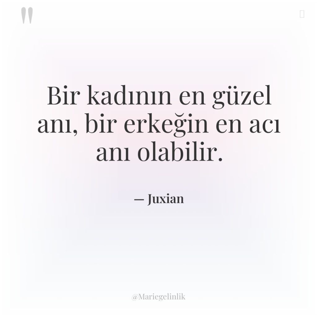 Bir kadının en güzel anı, bir erkeğin en acı anı…
