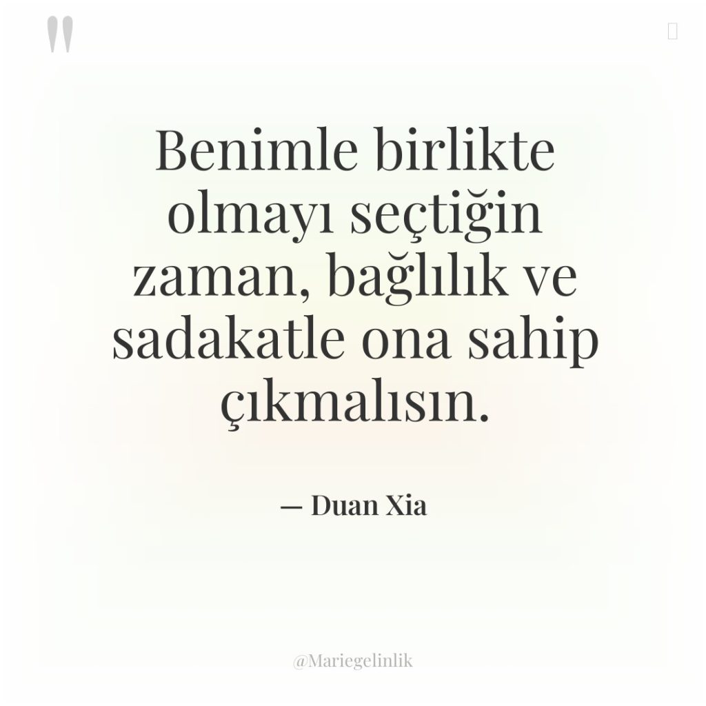 Benimle birlikte olmayı seçtiğin zaman, bağlılık ve sadakatle ona sahip…