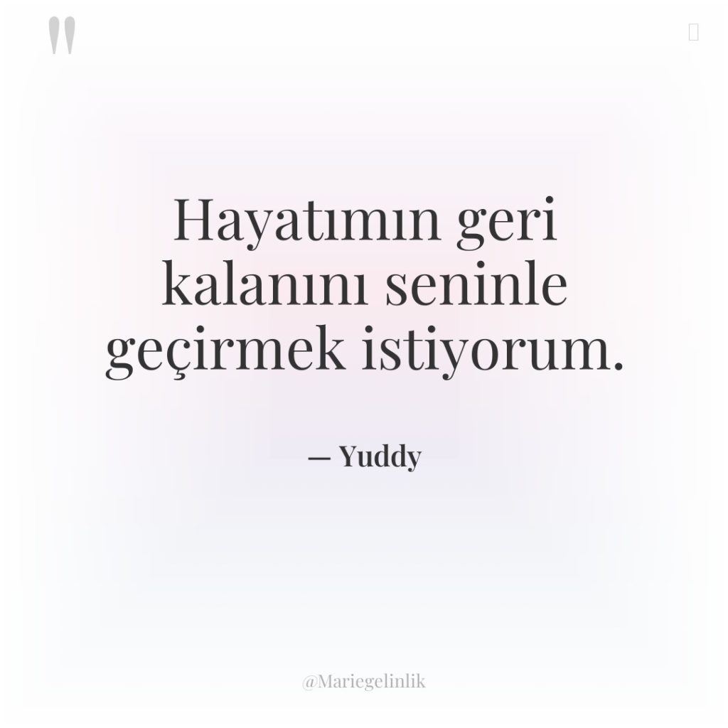 Hayatımın geri kalanını seninle geçirmek istiyorum.