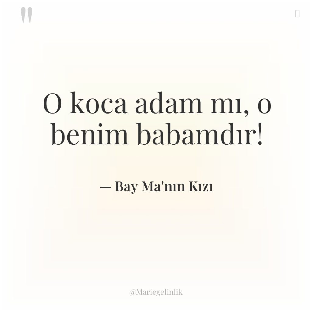 O koca adam mı, o benim babamdır!