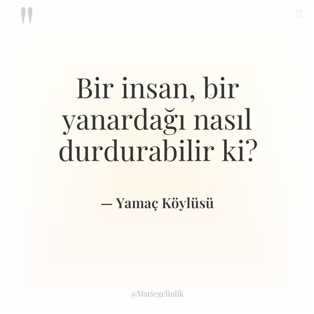 Bir insan, bir yanardağı nasıl durdurabilir ki?