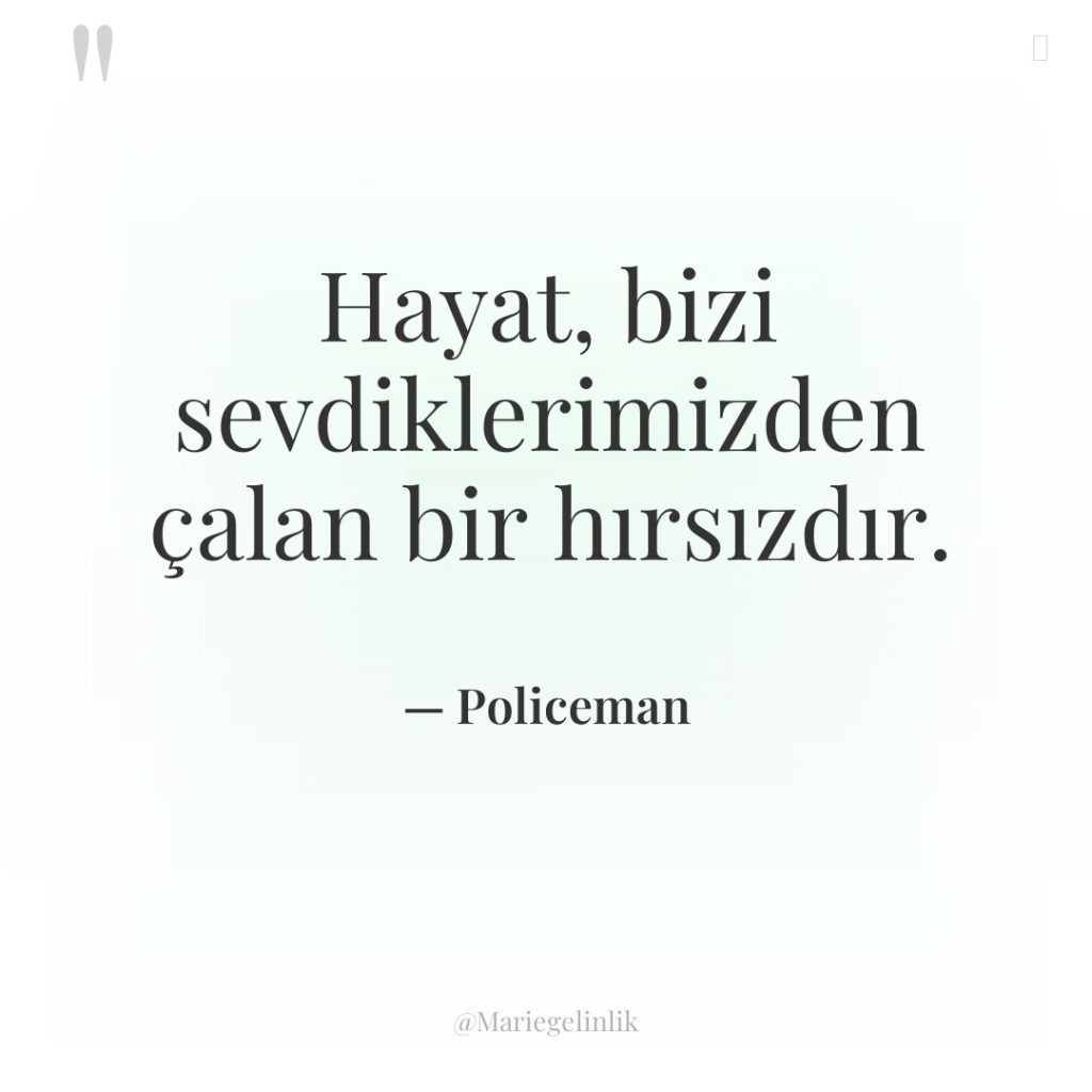 Hayat, bizi sevdiklerimizden çalan bir hırsızdır.