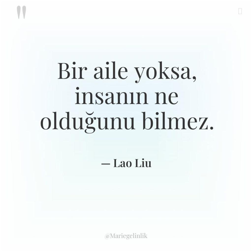 Bir aile yoksa, insanın ne olduğunu bilmez.