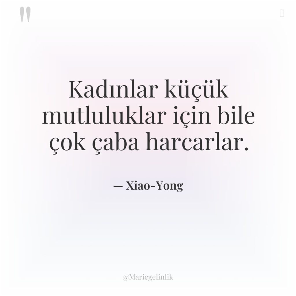 Kadınlar küçük mutluluklar için bile çok çaba harcarlar.