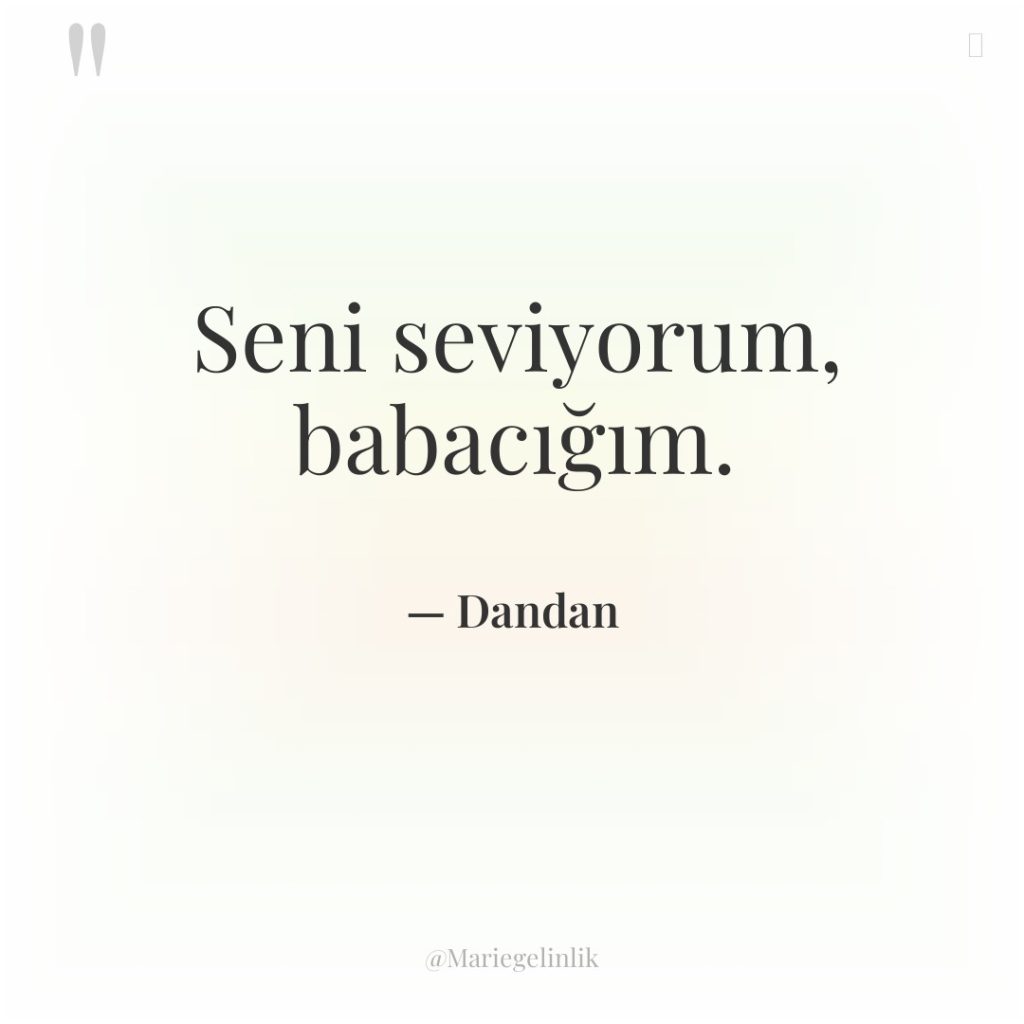 Seni seviyorum, babacığım.