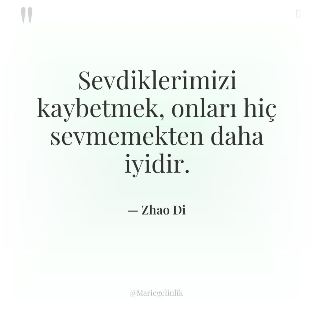 Sevdiklerimizi kaybetmek, onları hiç sevmemekten daha iyidir.