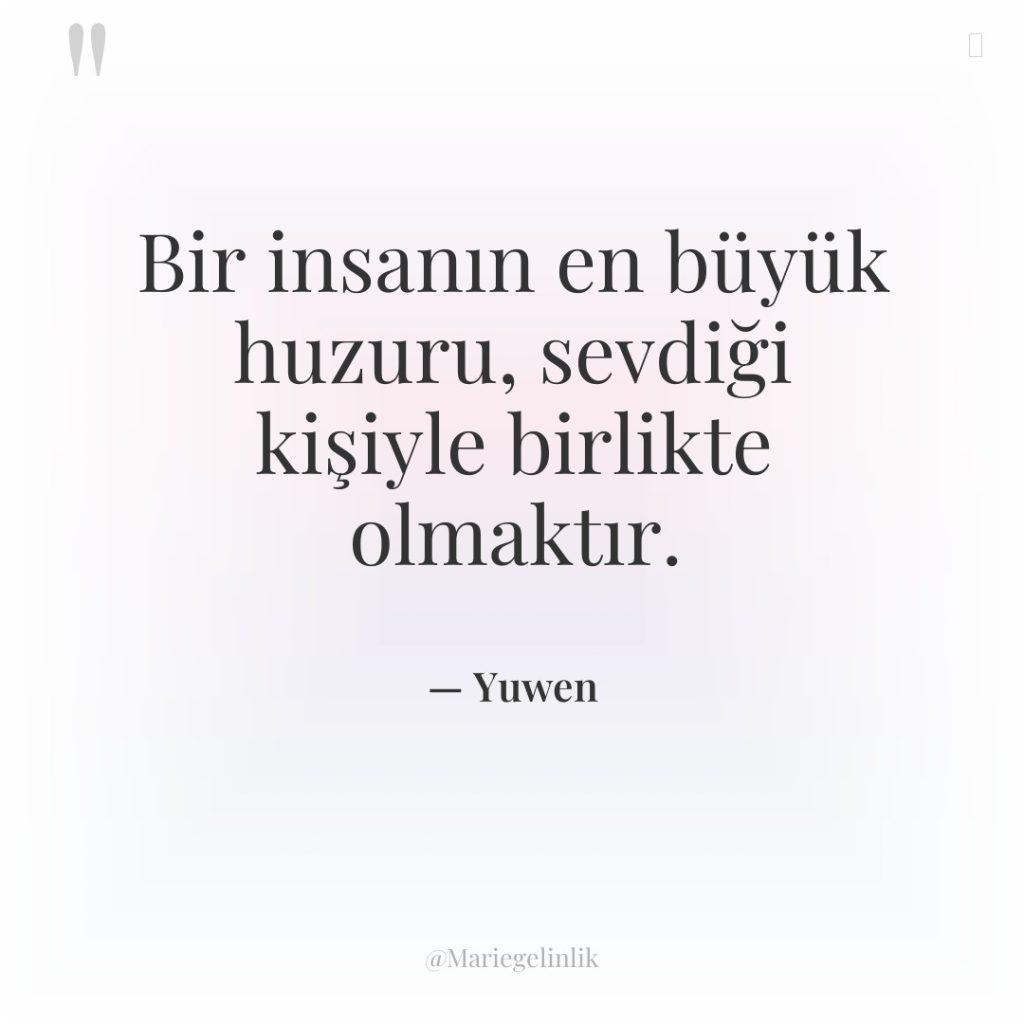 Bir insanın en büyük huzuru, sevdiği kişiyle birlikte olmaktır.