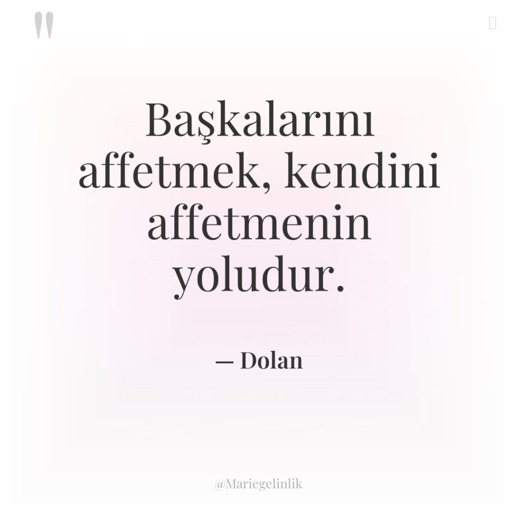 Başkalarını affetmek, kendini affetmenin yoludur.