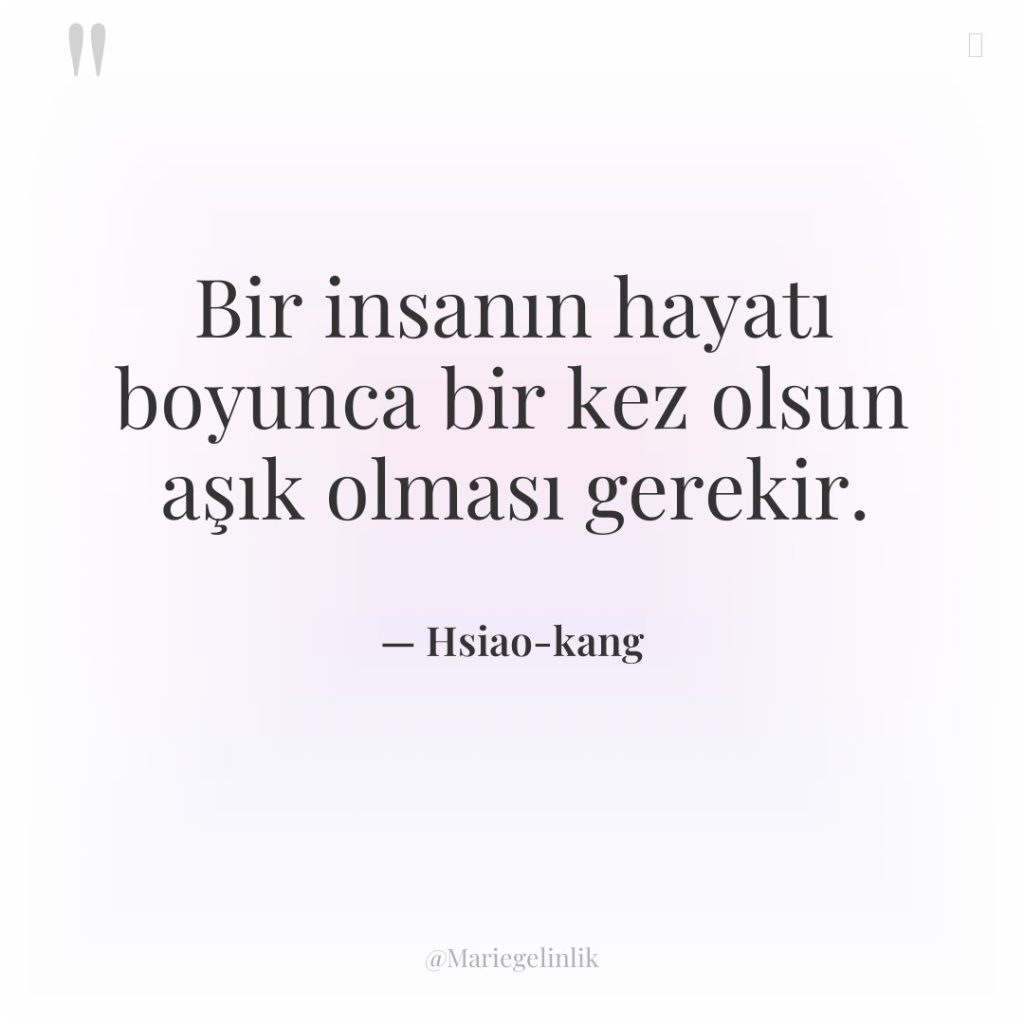 Bir insanın hayatı boyunca bir kez olsun aşık olması gerekir.