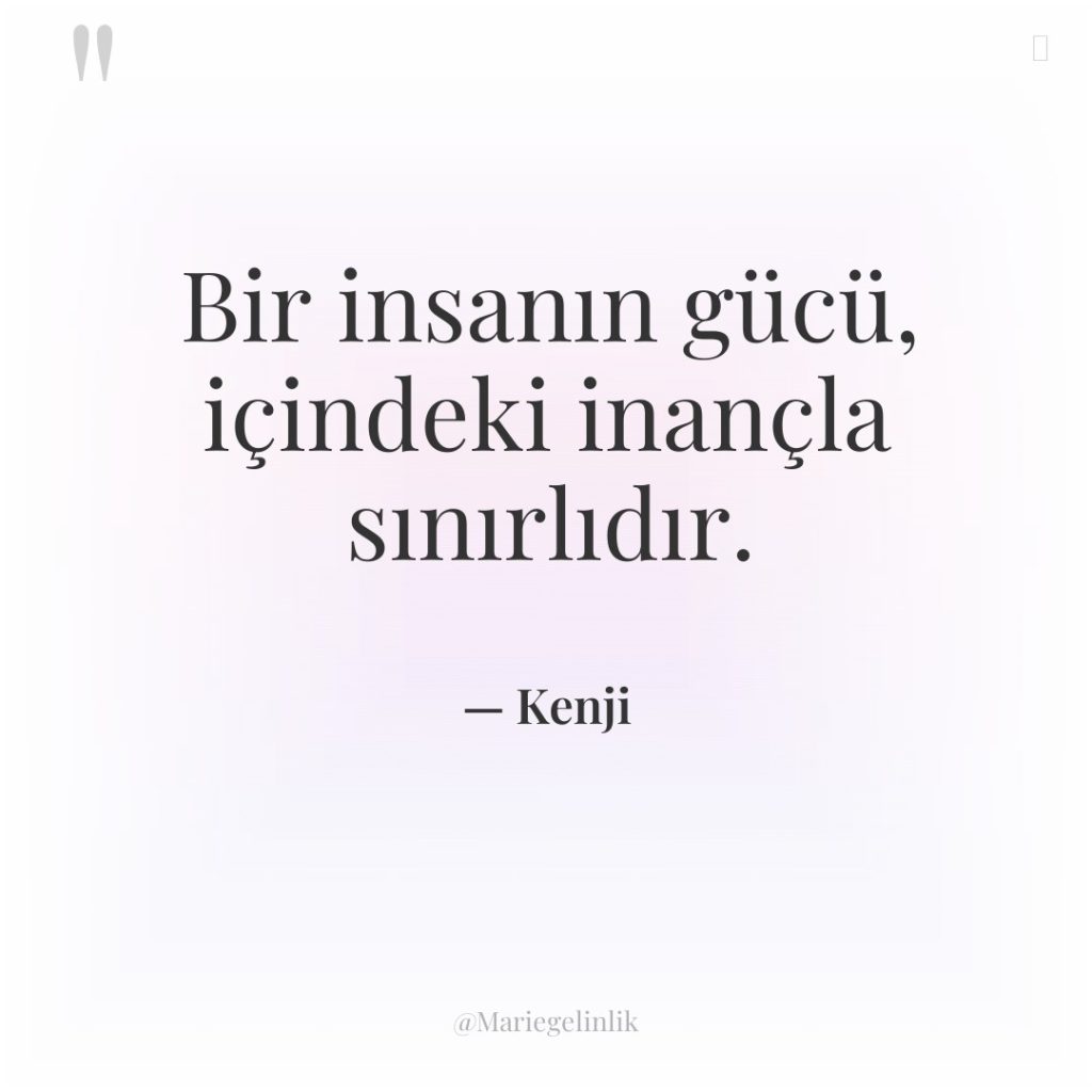 Bir insanın gücü, içindeki inançla sınırlıdır.