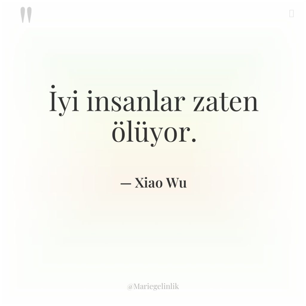 İyi insanlar zaten ölüyor.