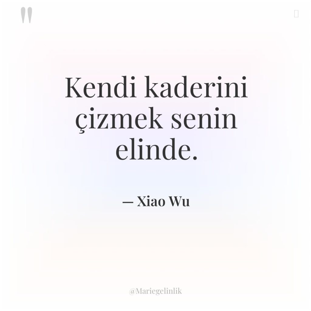 Kendi kaderini çizmek senin elinde.