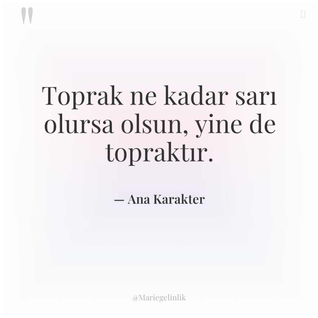 Toprak ne kadar sarı olursa olsun, yine de topraktır.