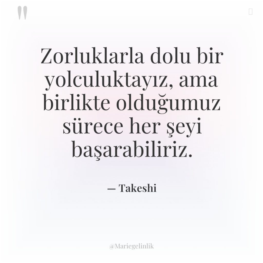 Zorluklarla dolu bir yolculuktayız, ama birlikte olduğumuz sürece her şeyi…