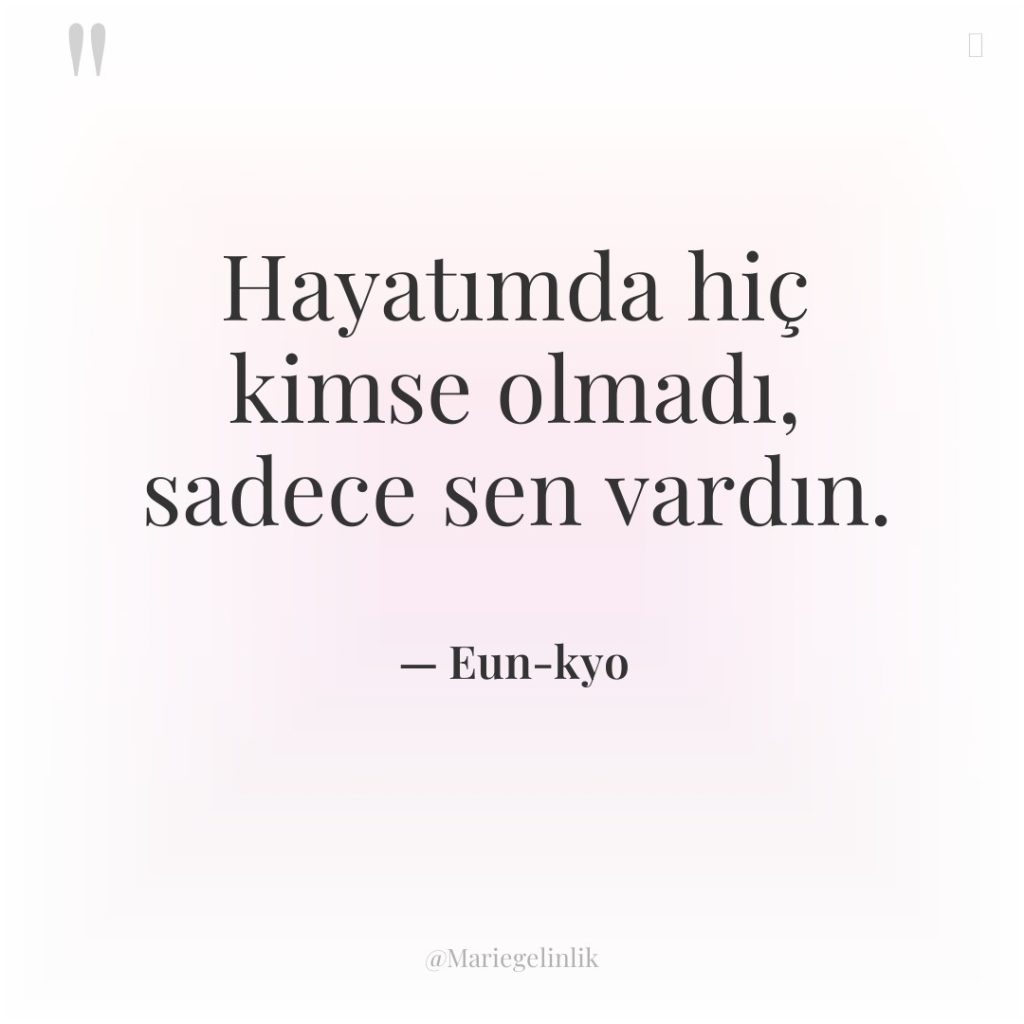 Hayatımda hiç kimse olmadı, sadece sen vardın.