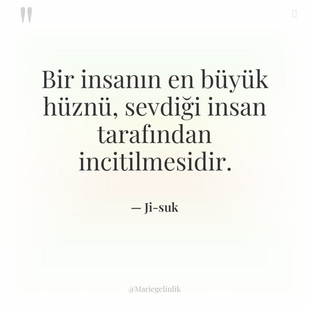 Bir insanın en büyük hüznü, sevdiği insan tarafından incitilmesidir.
