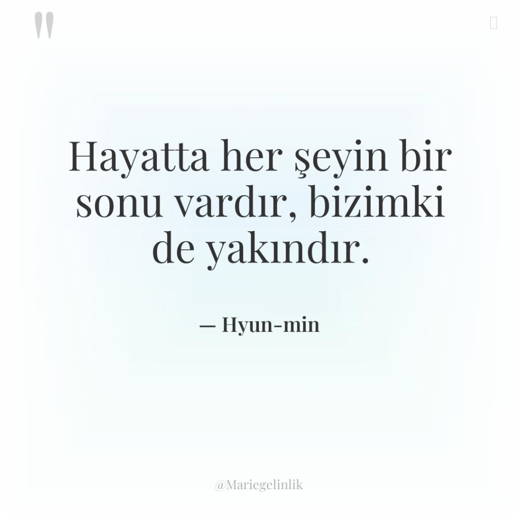 Hayatta her şeyin bir sonu vardır, bizimki de yakındır.