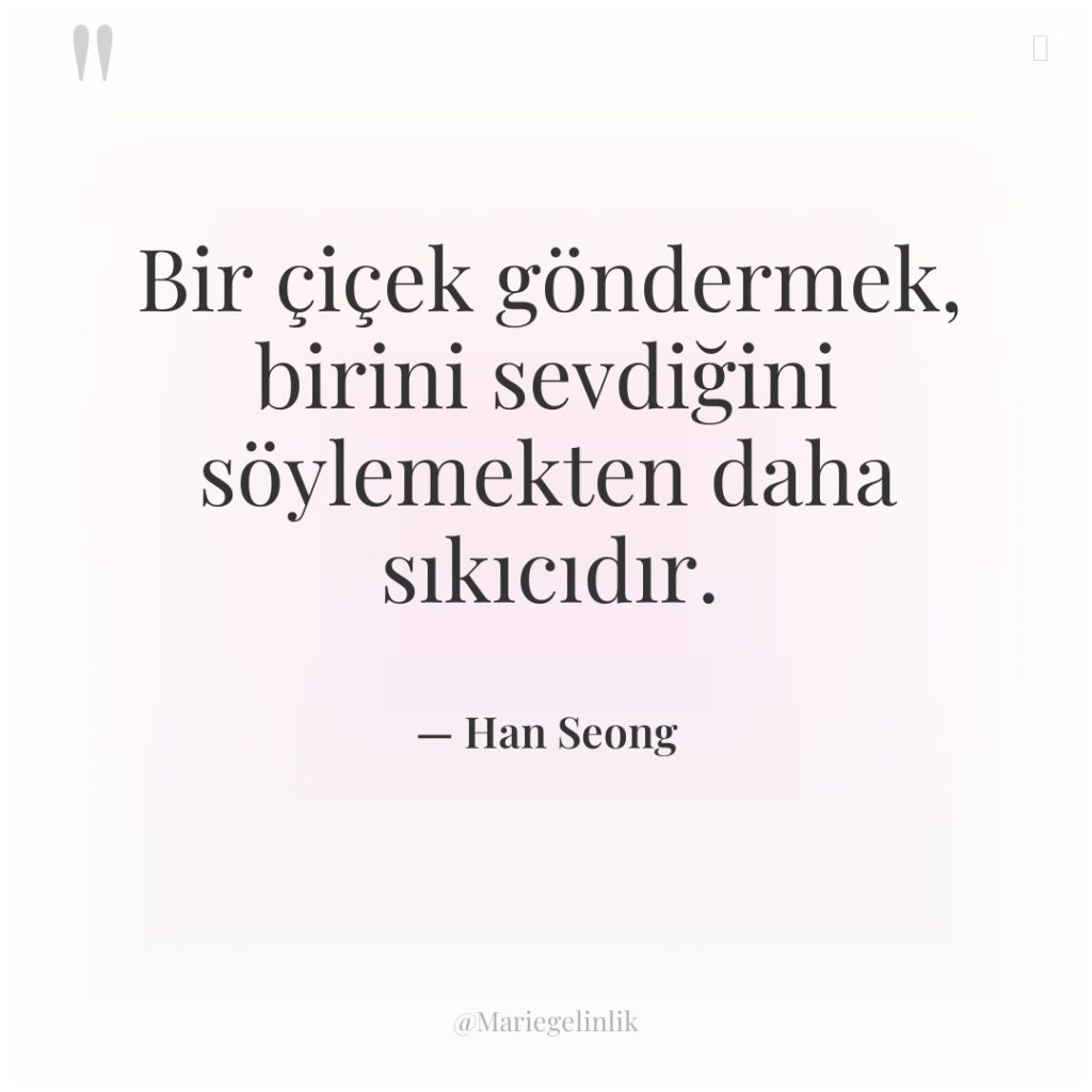 Bir çiçek göndermek, birini sevdiğini söylemekten daha sıkıcıdır.