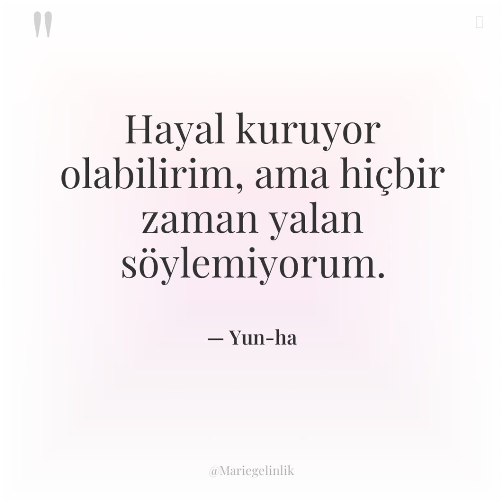 Hayal kuruyor olabilirim, ama hiçbir zaman yalan söylemiyorum.