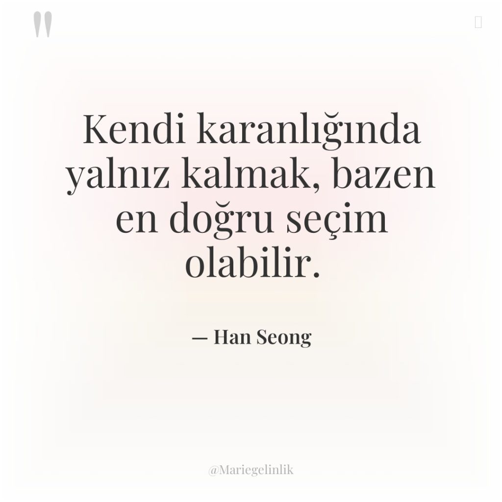 Kendi karanlığında yalnız kalmak, bazen en doğru seçim olabilir.